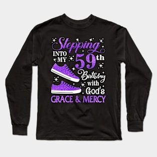 Stepping Into My 59th Birthday With God's Grace & Mercy Bday Long Sleeve T-Shirt